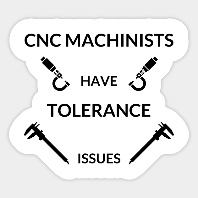 CNC Machinist Have Tolerance issues Sticker by West Virginia Women Work